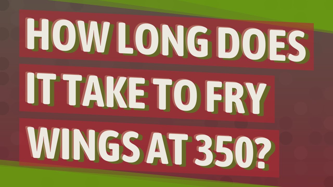 How long does it take to fry wings at 350?