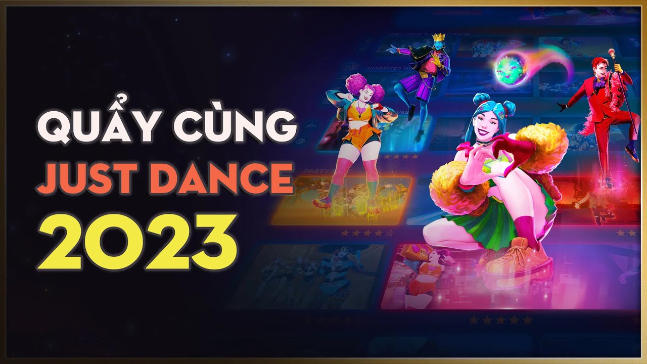 Just Dance 2023 - Quẩy tiệc cùng bạn bè