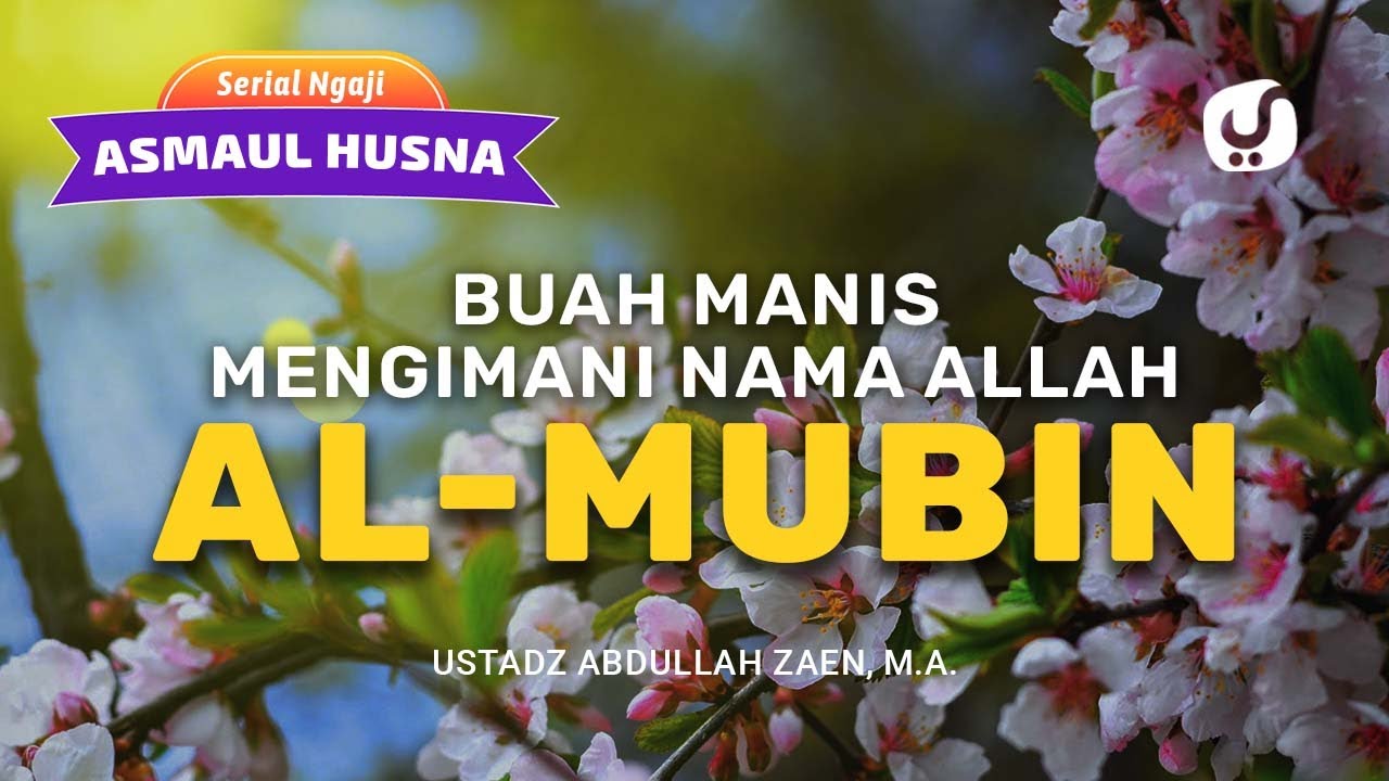 Ngaji Asmaul Husna: Nama Allah Al-Mubin Asmaul Husna Al Mubin - Ustadz Abdullah Zaen, Lc., MA