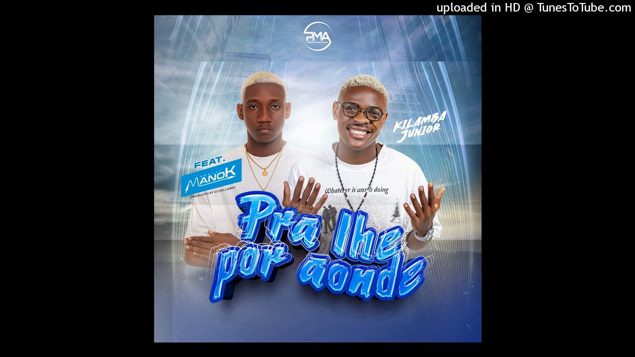 Kilamba Júnior & Dj Mano K - Pra Lhe Pô Aonde (Kuduro) (Adoço) [Áudio Oficial]