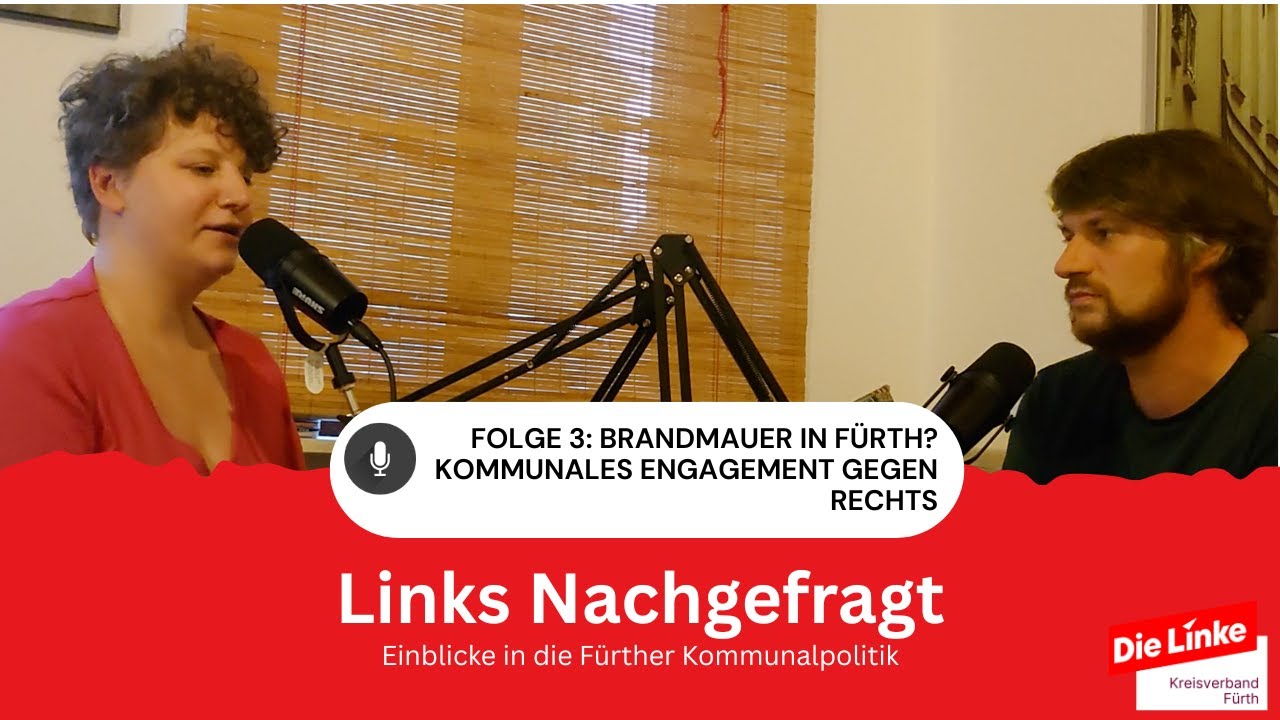 Links Nachgefragt Folge 3: Brandmauer in Fürth? Kommunales Engagement gegen Rechts