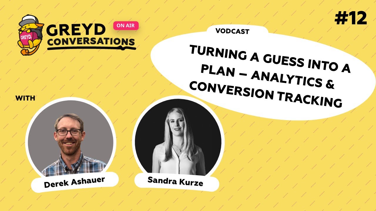 Greyd Conversations #12 - Turning a Guess into a Plan - Analytics & Conversion Tracking