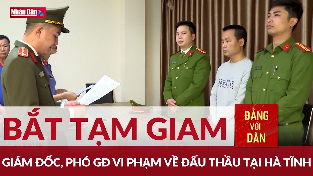 Bắt tạm giam Giám đốc, Phó Giám đốc vi phạm về đấu thầu tại Hà Tĩnh | Đảng với Dân