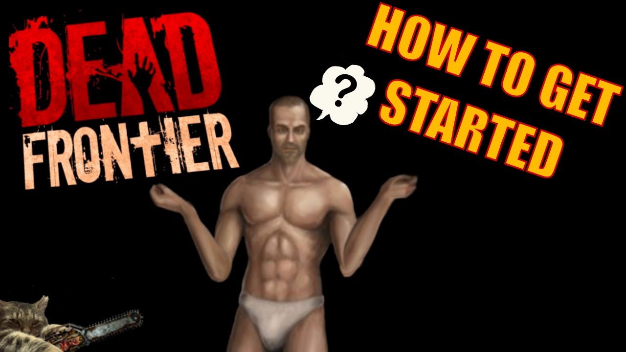HOW TO GET STARTED in DEAD FRONTIER
