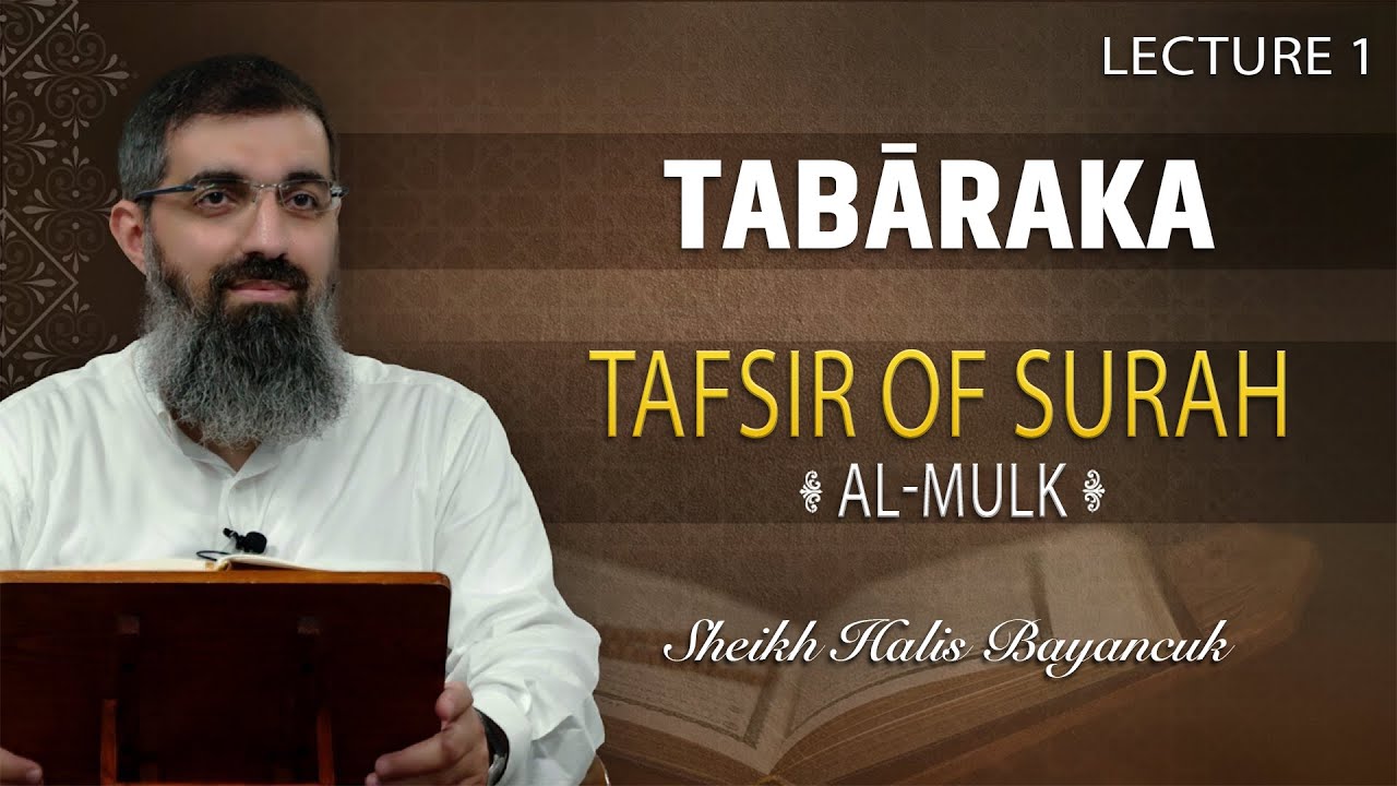 Tafsir of Surah Al-Mulk (Lecture 1) | Tabāraka | Sheikh Halis Bayancuk