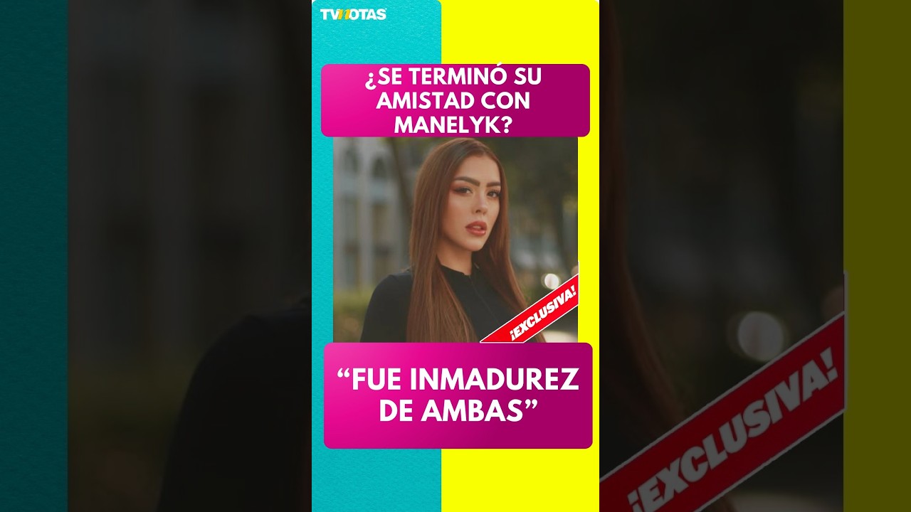 Michelle Lando aclara su distanciamiento con Manelyk
