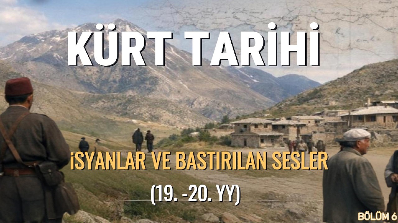 Kürt Tarihi – İsyanlar ve Bastırılan Sesler (19.–20. Yüzyıl) 6.bölüm