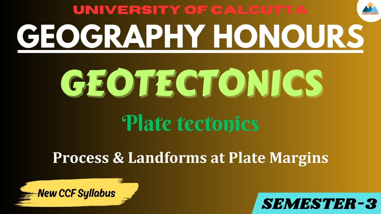 Plate Tectonics and Landforms | Geotectonics | Geography Honours | CU Semester 3