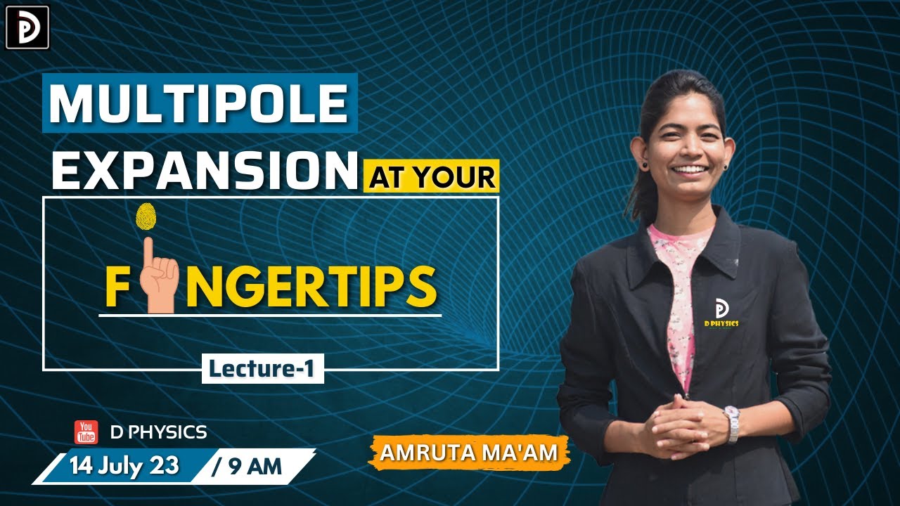 Multipole Expansion At Your Fingertips | lec - 1 | Amruta Ma'am