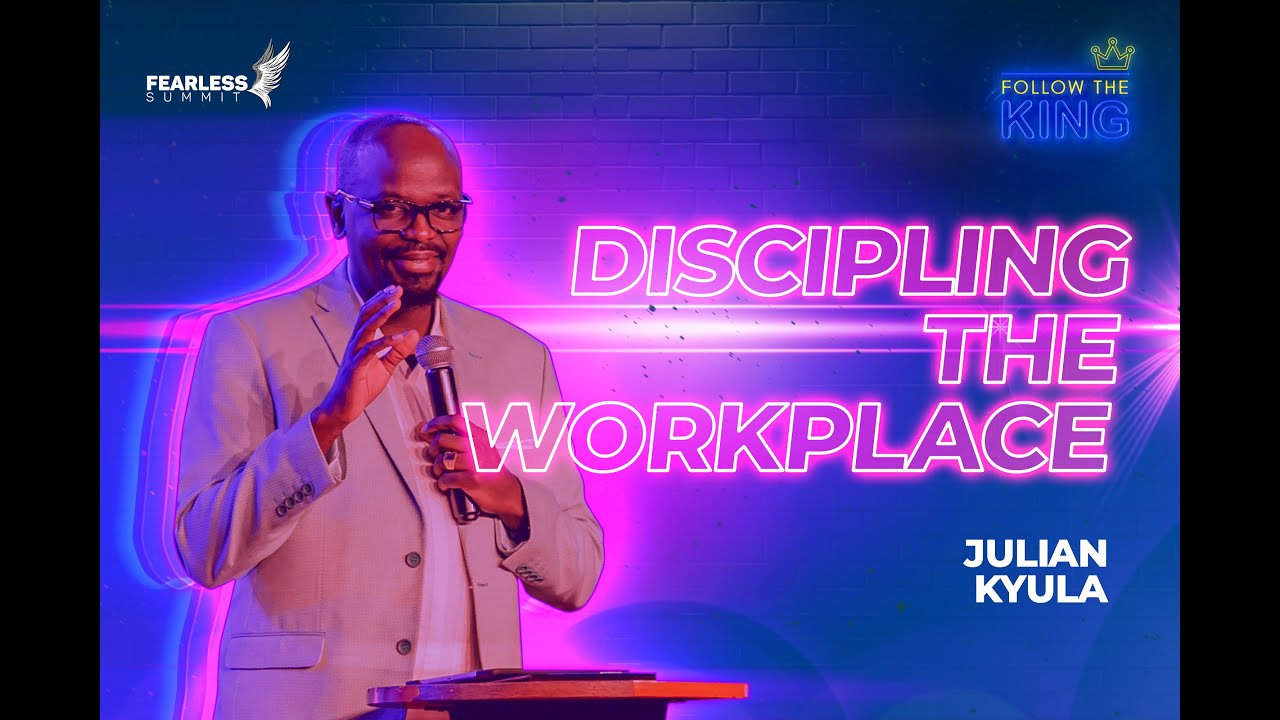 Discipling The Workplace || JULIAN KYULA