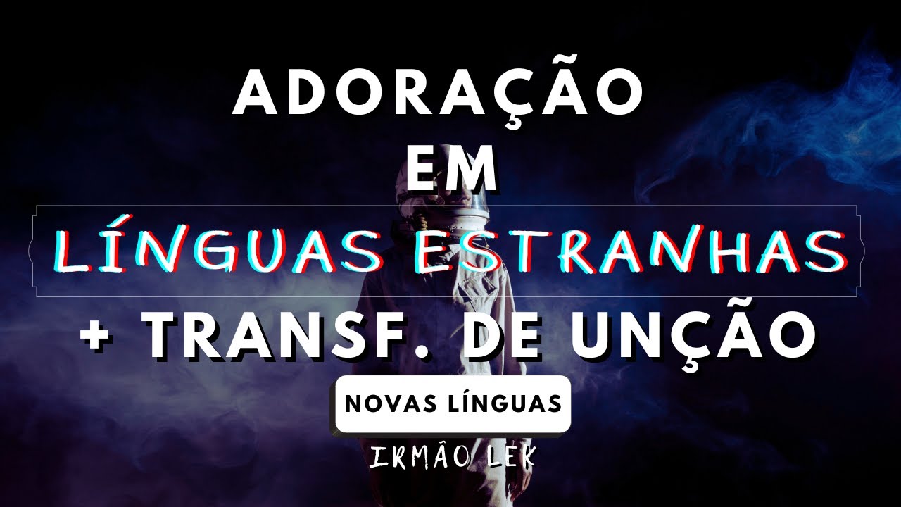 Adoração em Línguas + Transferência de Unção - Parte 56 (orando em línguas estranhas)