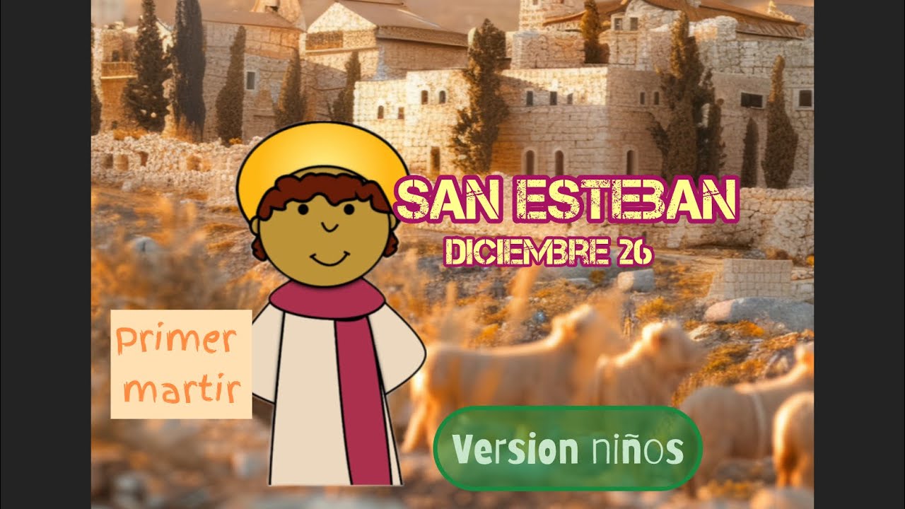 SAN ESTEBAN protomartir conocelo! Diciembre 26 Versi&oacute;n ni&ntilde;os