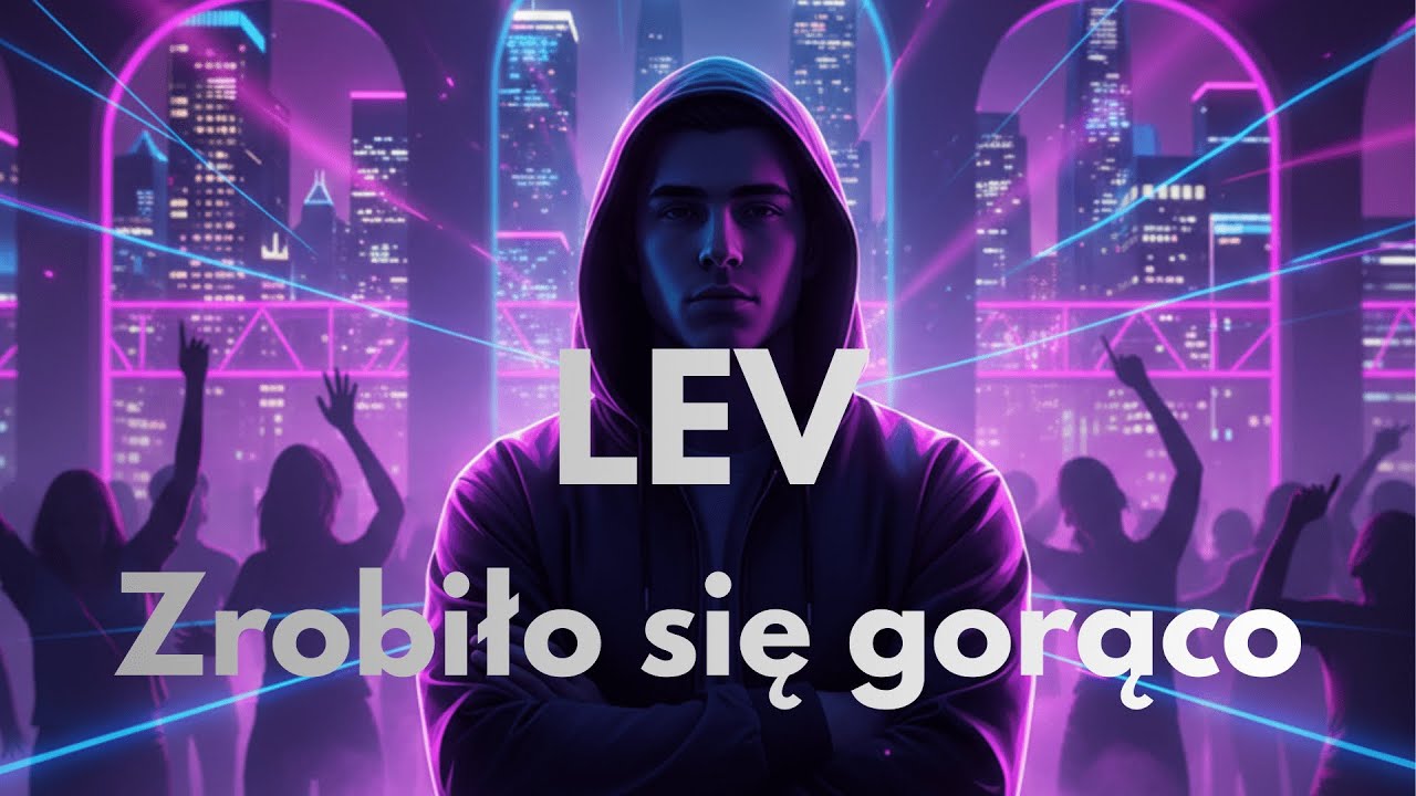 LEV - Zrobiło się gorąco
