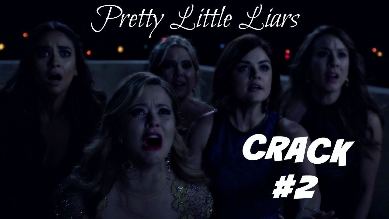 Pretty Little Liars - Crack #2
