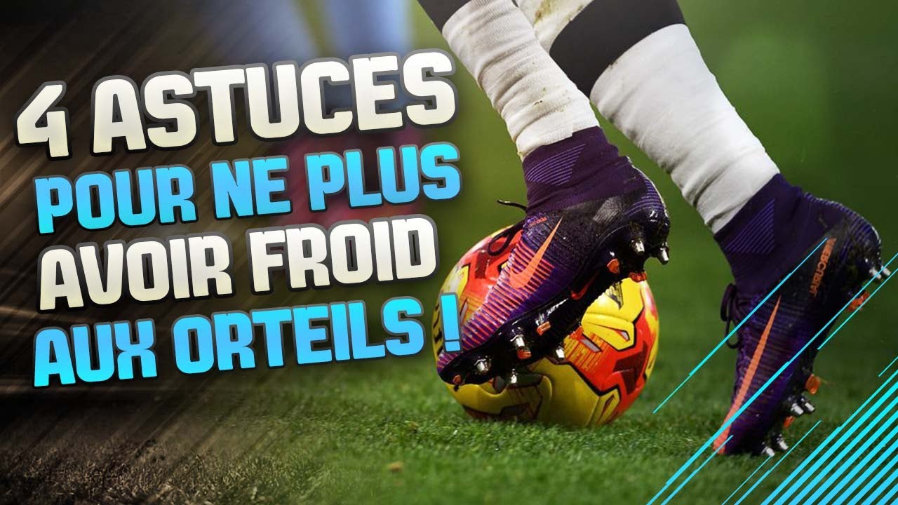FOOTBALL : 4 Astuces Pour Ne Plus Avoir Froid Aux Pieds !