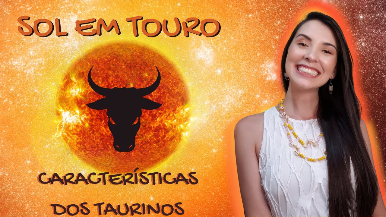 SOL EM TOURO - Caracter&iacute;sticas dos TAURINOS - Voc&ecirc; se identifica?