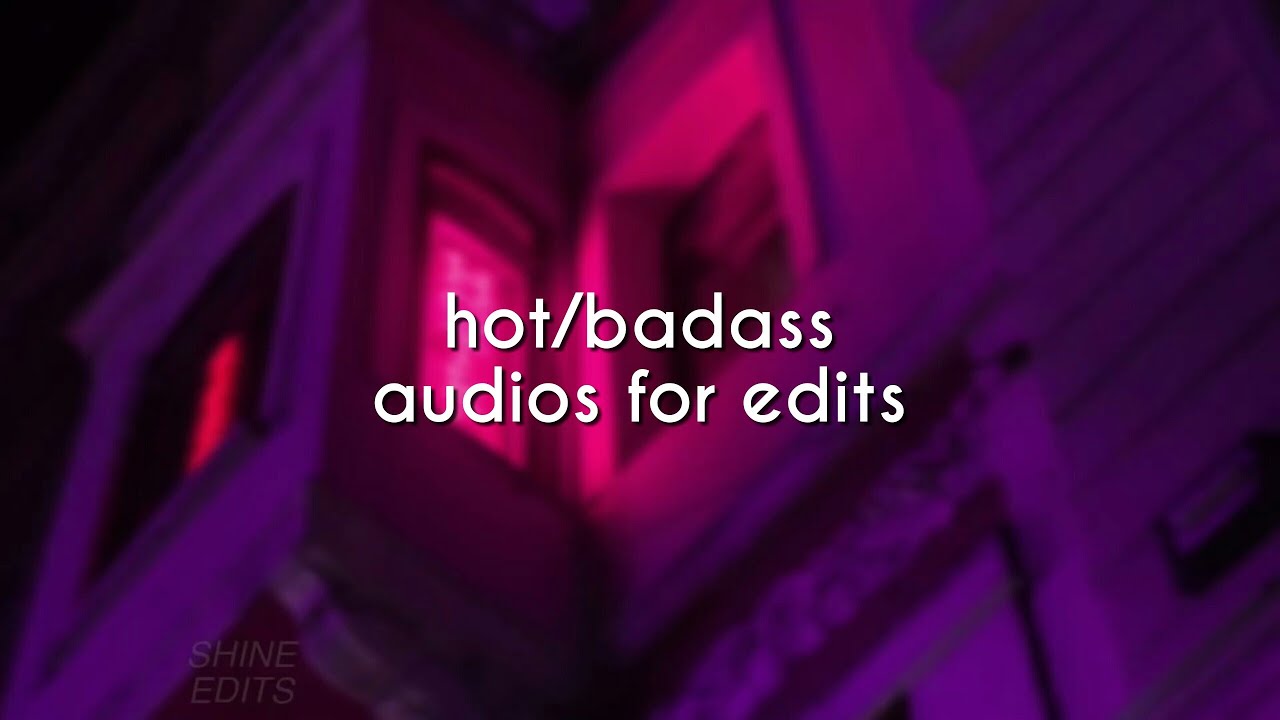 hot/badass audios for edits |pt.3