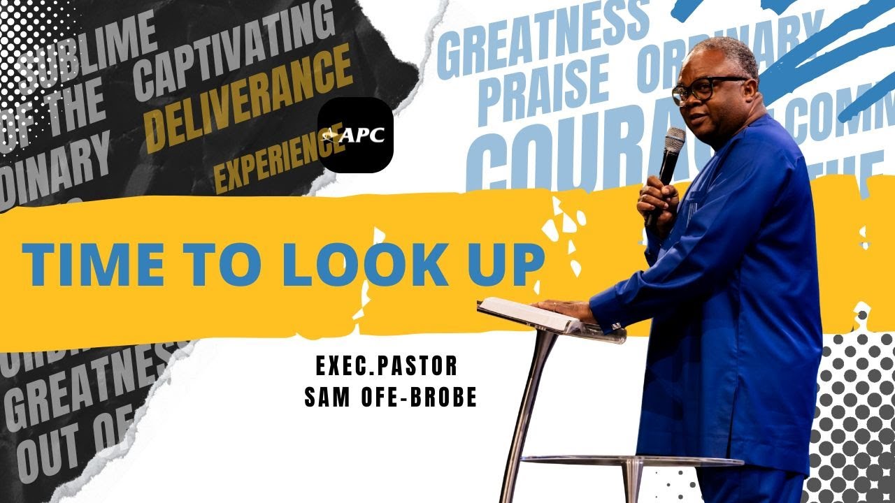Time To Look Up | Exec. Sam Ofe-Brobe