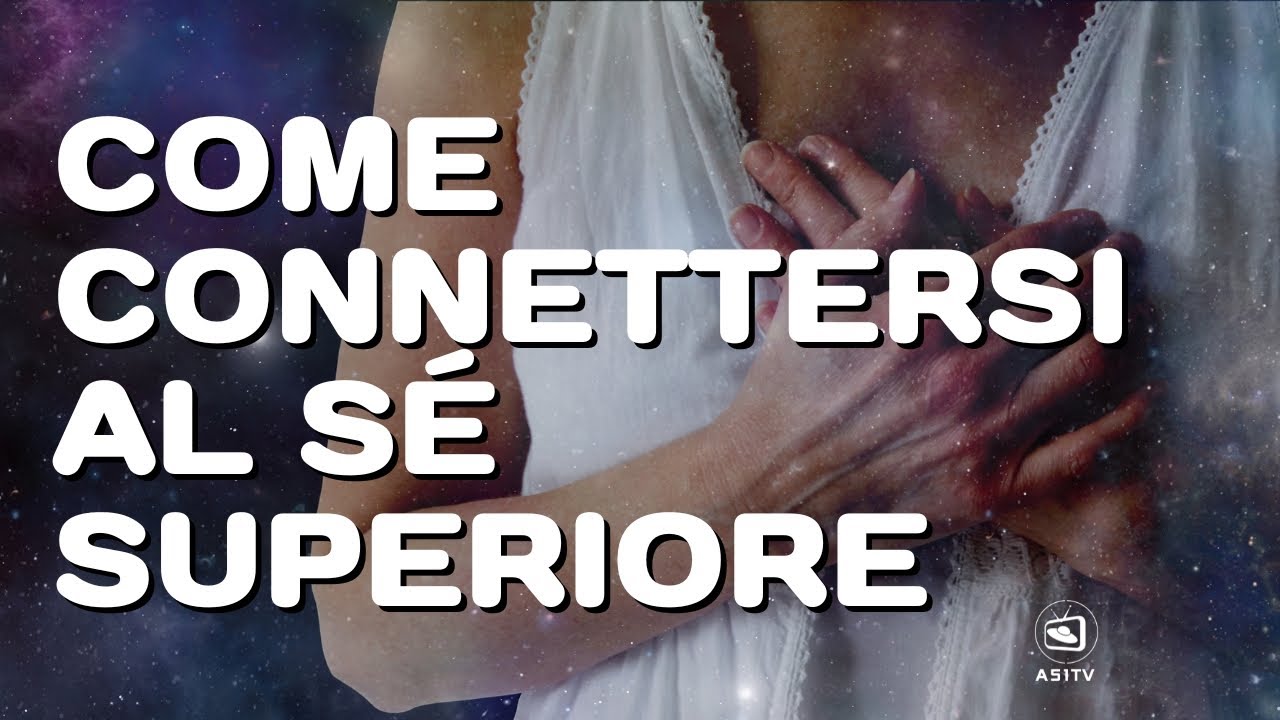 Come imparare a connettersi al S&eacute; Superiore: questo video ti guida a farlo