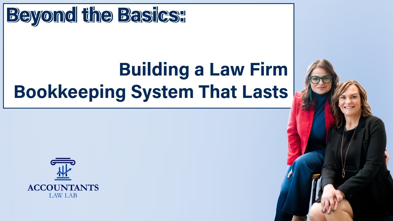 Beyond the Basics: Building a Law Firm Bookkeeping System That Lasts