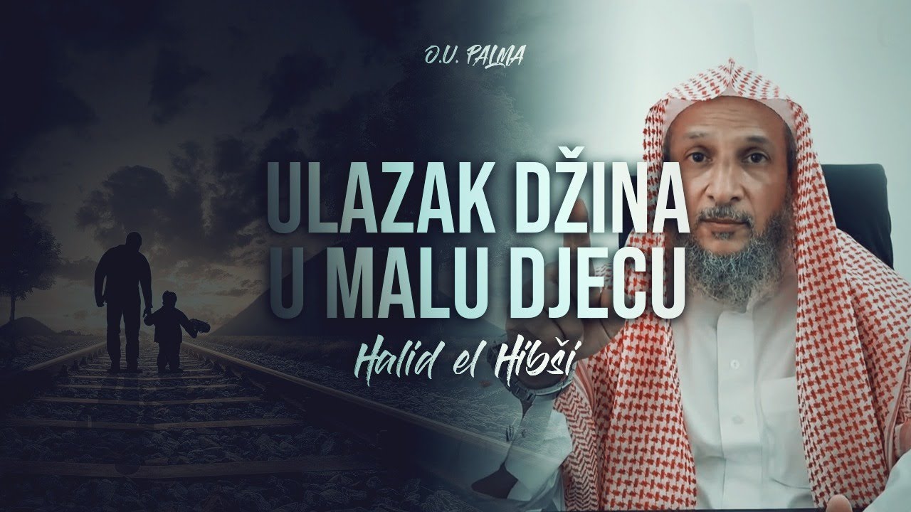 Da li džini mogu ulaziti u djecu - šejh Halid el-Hibši