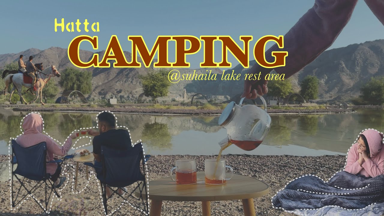 Our first camping experience | hatta | suhaila lake rest area | 4k