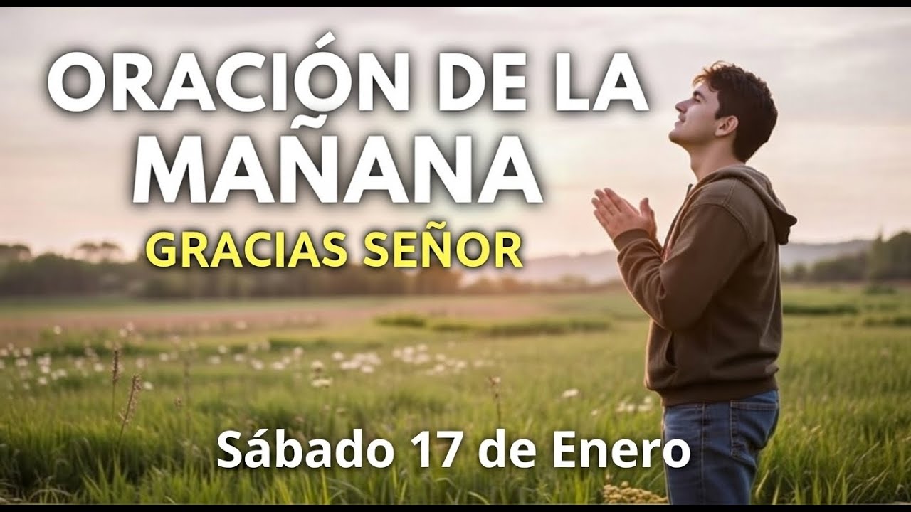 Oración de la MAÑANA de hoy SÁBADO 17 de ENERO | Comienza el día con la bendición de DIOS