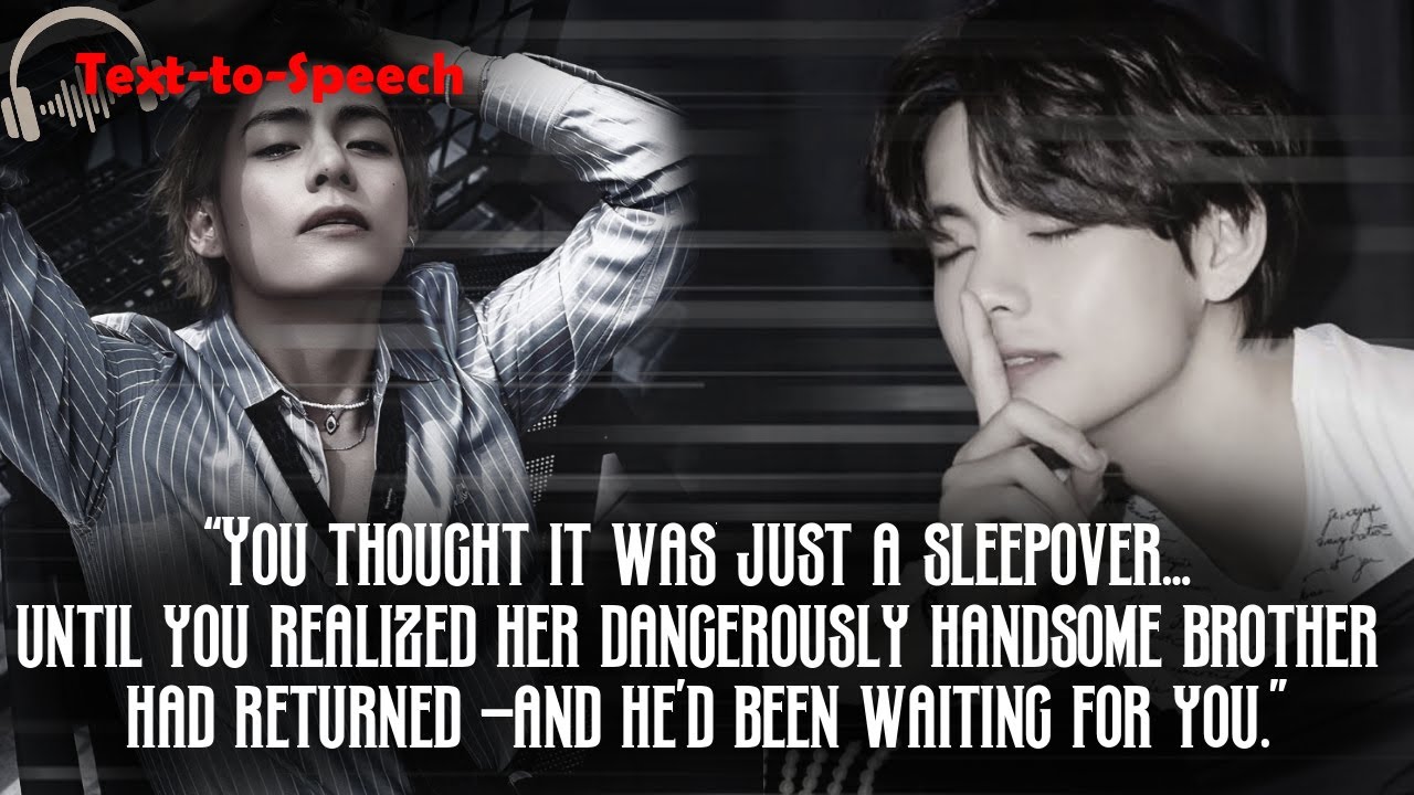 TTS You thought it was just a sleepover until you realized her dangerously handsome...
