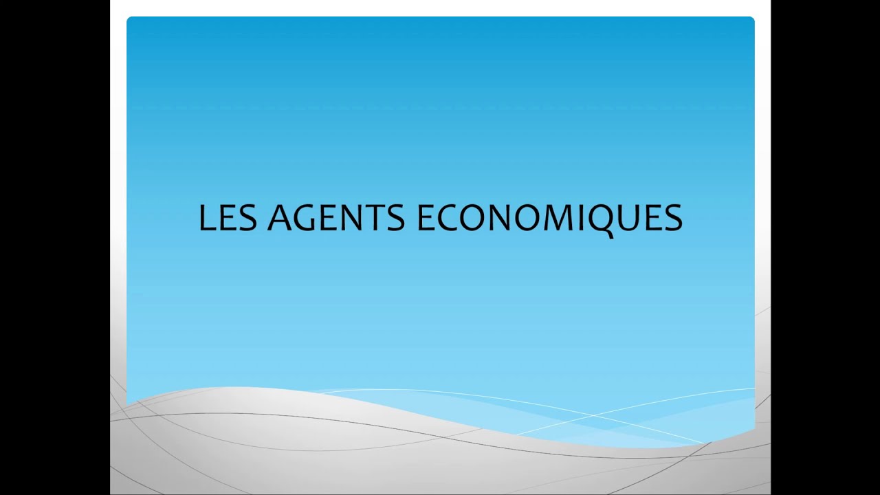 ECONOMIE GENERALE : Les agents économiques.