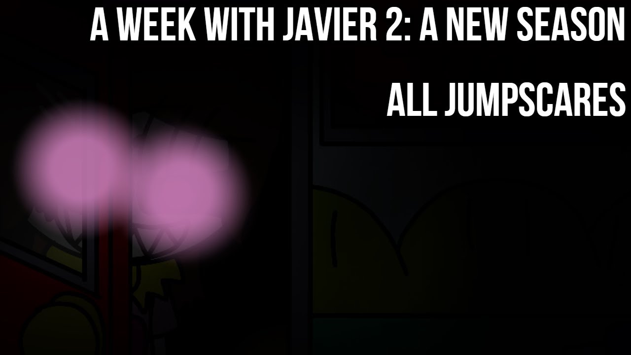 a Week with Javier 2: a New Season - All Jumpscares.