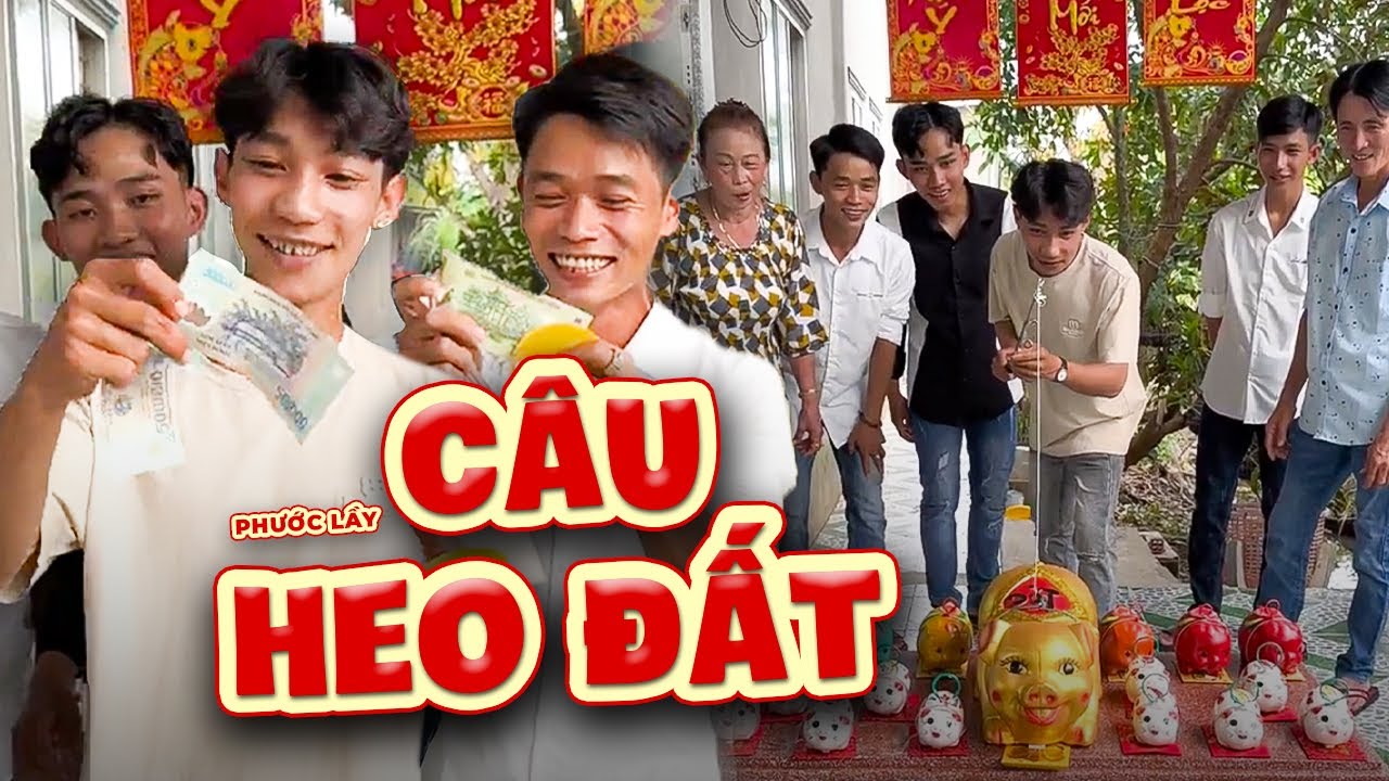 Câu Heo Đất - Lụm Lì Xì Năm Mới Vui Tới Nóc | Phước Lầy
