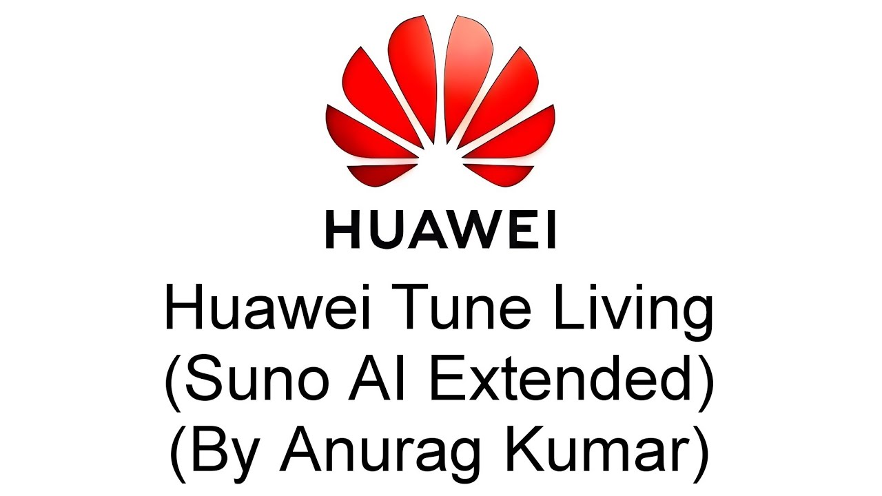 Huawei Tune Living - Suno AI Extended (by Anurag Kumar)