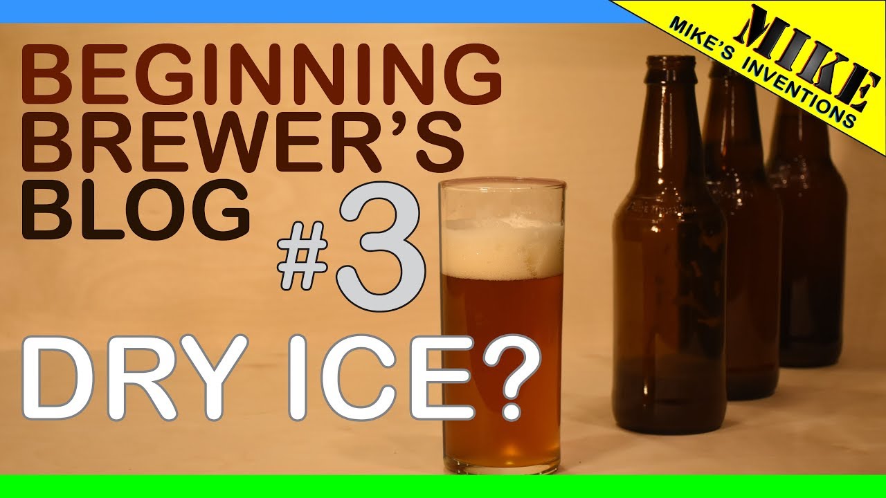Beginning Brewer's Blog #3 - Dry Ice Carbonation - Mikes Inventions