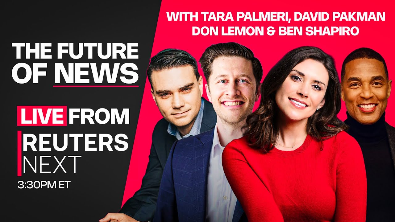 LIVE SOON: Future of News with Tara Palmeri, Don Lemon & Ben Shapiro at Reuters Next Conference