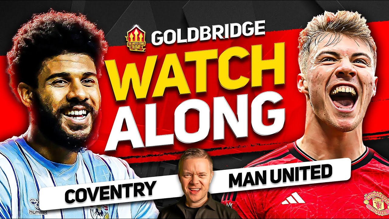 MANCHESTER UNITED vs COVENTRY Live with MARK GOLDBRIDGE