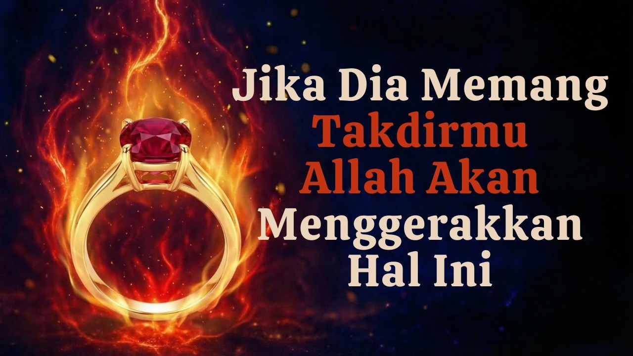 Jika Dia Memang Takdirmu Allah Akan Menggerakkan Hal Ini