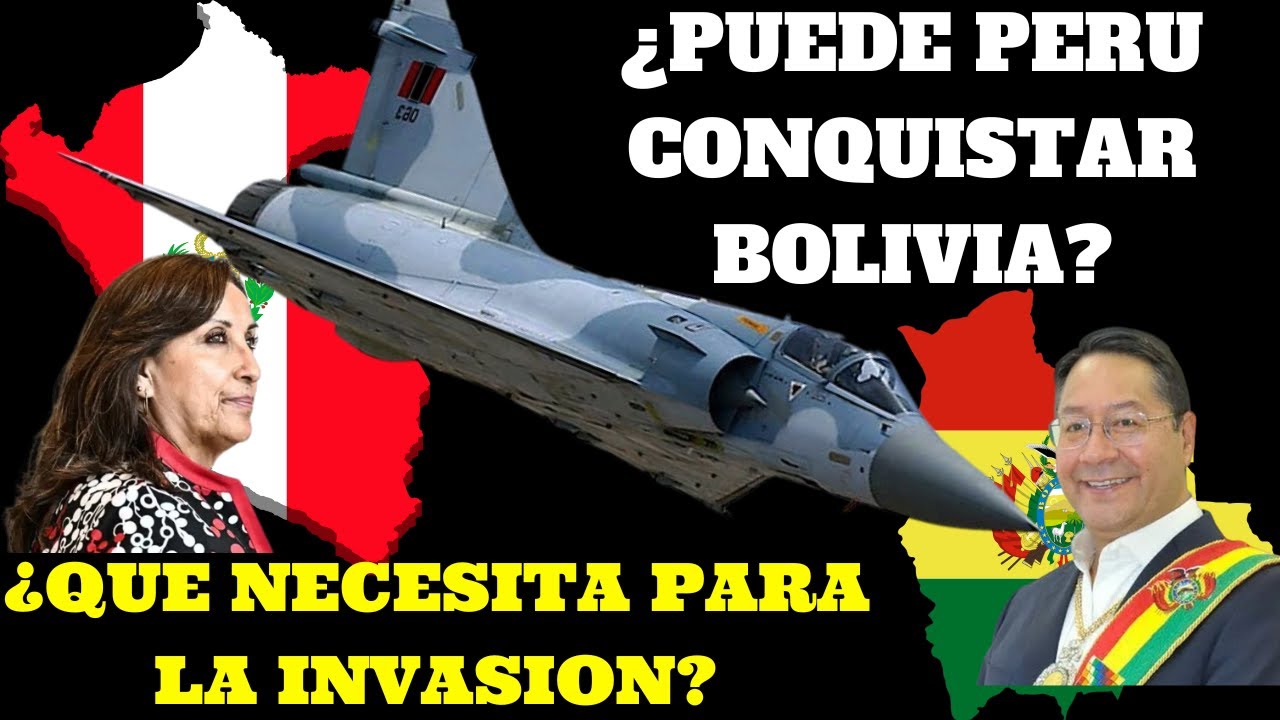 ¿PUEDE PERU INVADIR BOLIVIA? ¿QUE NECESITARIA?