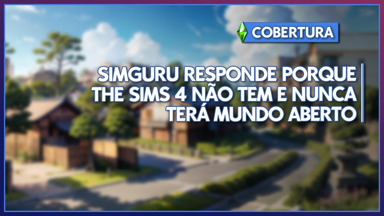 O MOTIVO PARA THE SIMS 4 NÃO TER MUNDO ABERTO VAI TE DEIXAR PERPLEXO