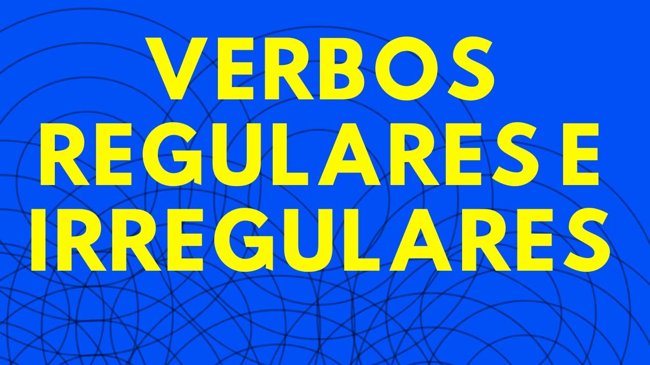 VERBOS REGULARES E IRREGULARES