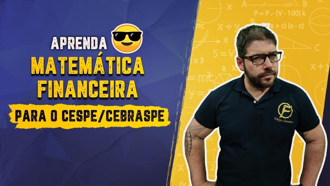Aprenda MATEMÁTICA FINANCEIRA para o CESPE/CEBRASPE - Concursos 2021