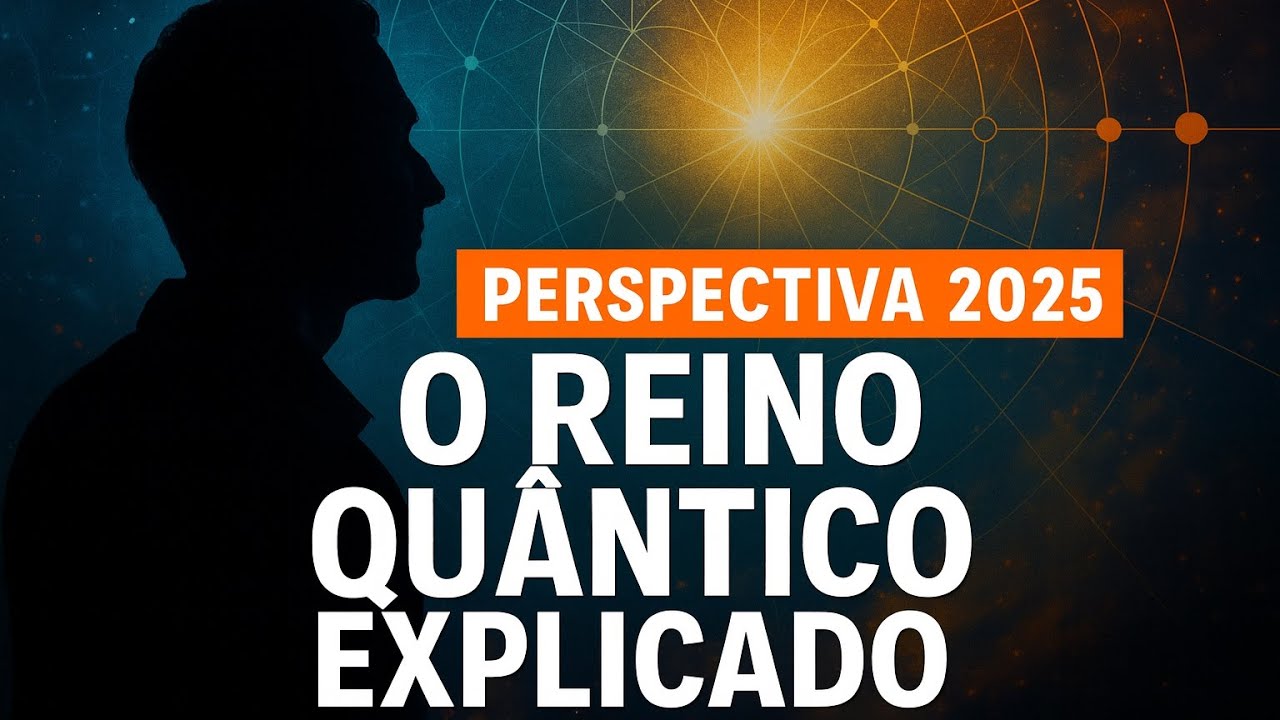 🌟 O Reino Qu&acirc;ntico Explicado: Unindo Ci&ecirc;ncia e Alma (Perspectiva 2025)
