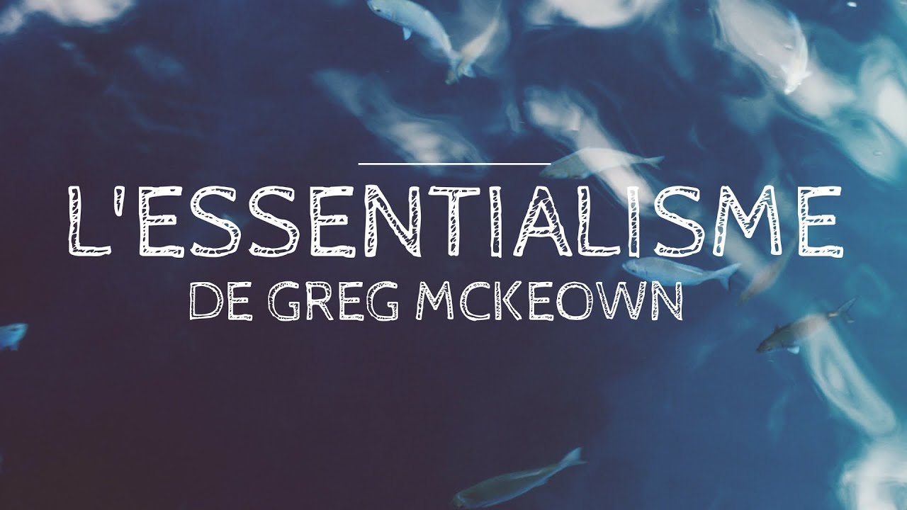 Moins mais Mieux :  L'Essentialisme de Greg McKeown