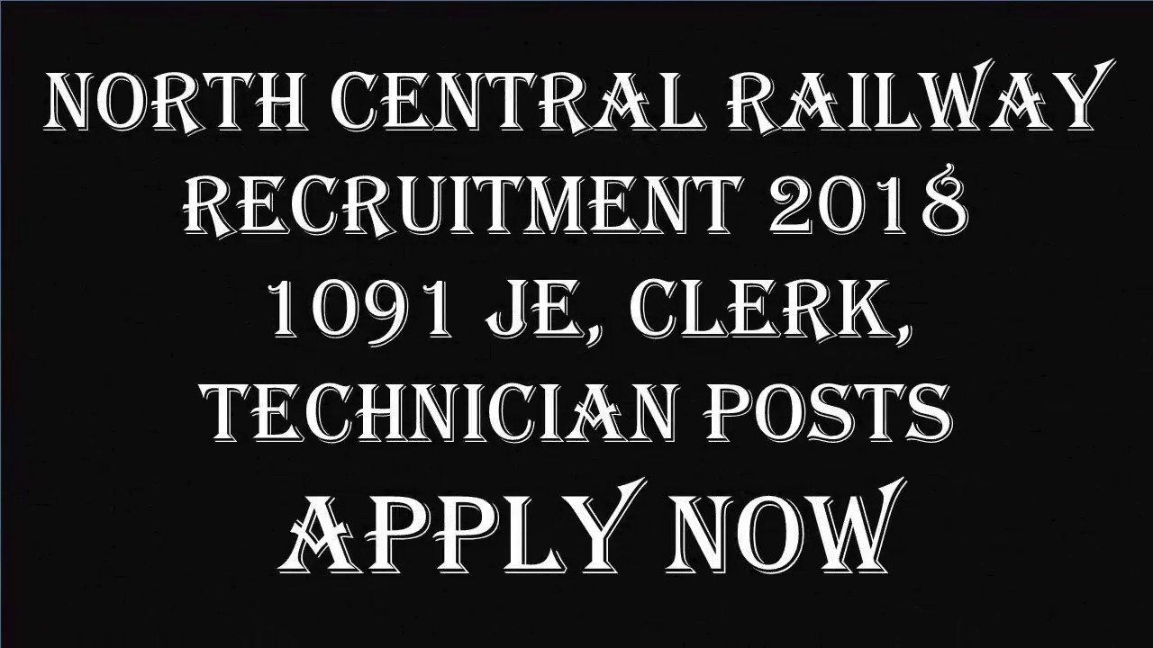 North Central Railway Recruitment 2018 &ndash; 1091 JE, Clerk, Technician Posts | Apply Now
