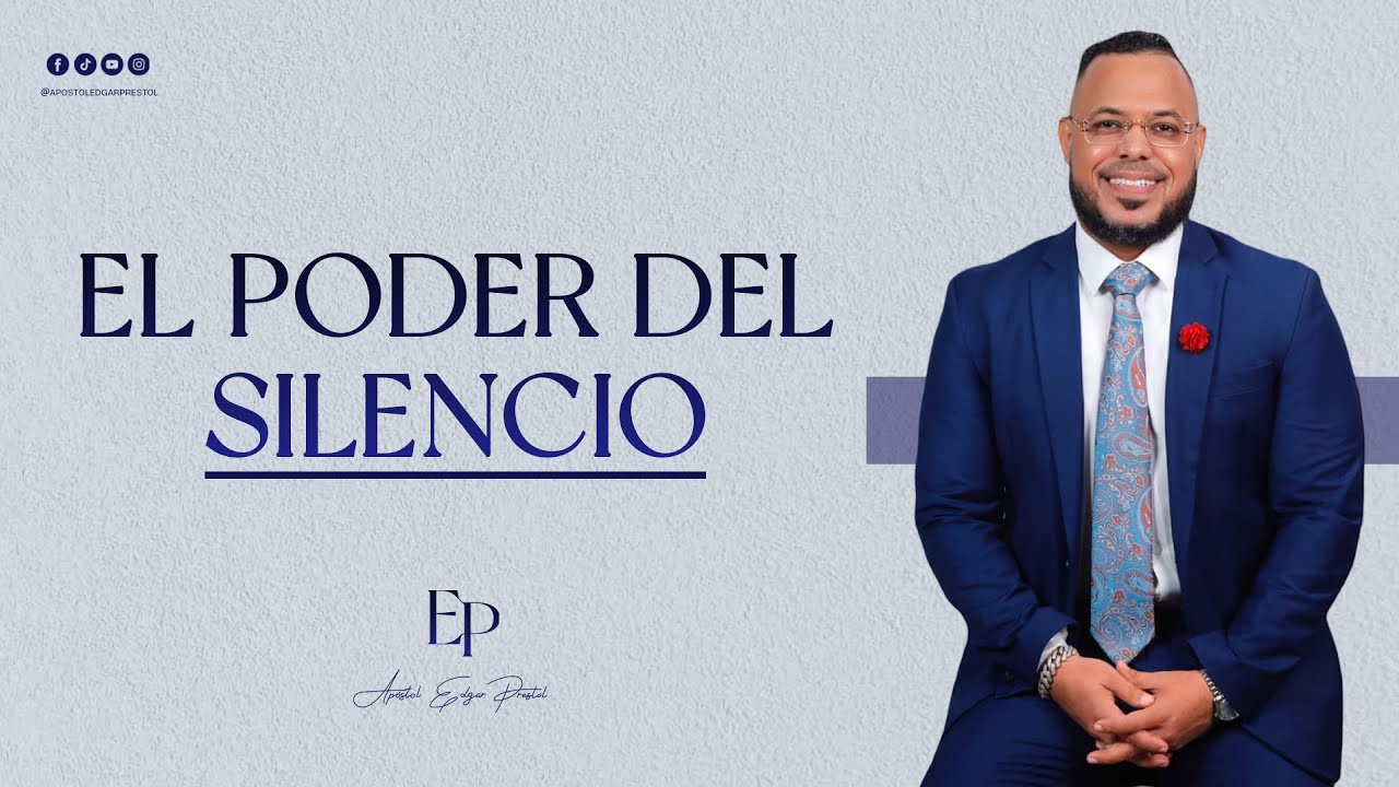 EL PODER DEL SILENCIO - APÓSTOL EDGAR PRESTOL
