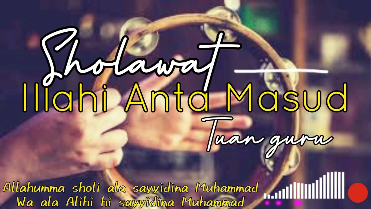 Illahi Anta maqsud || sholawat dari tuan guru 