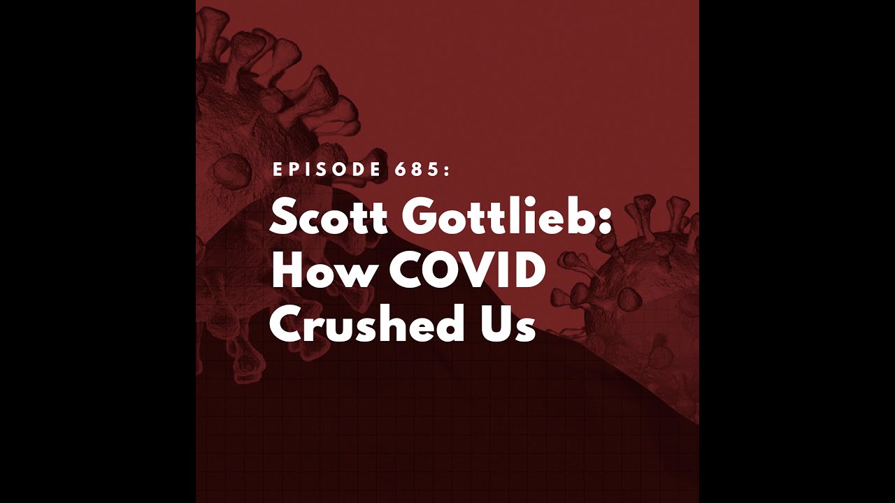 Scott Gottlieb: How COVID Crushed Us