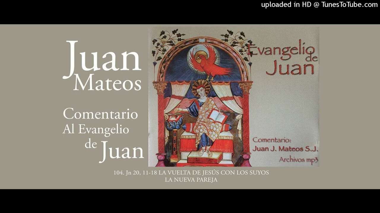 Juan Mateos + Comentario al Evangelio de Juan + 104 Jn 20, 11-18