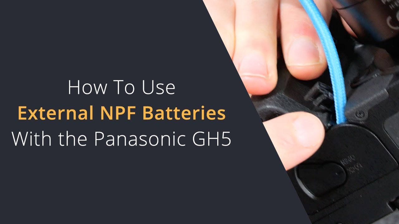 Using External NPF Batteries on the Panasonic GH5 | Using External Batteries with the Lumix GH5