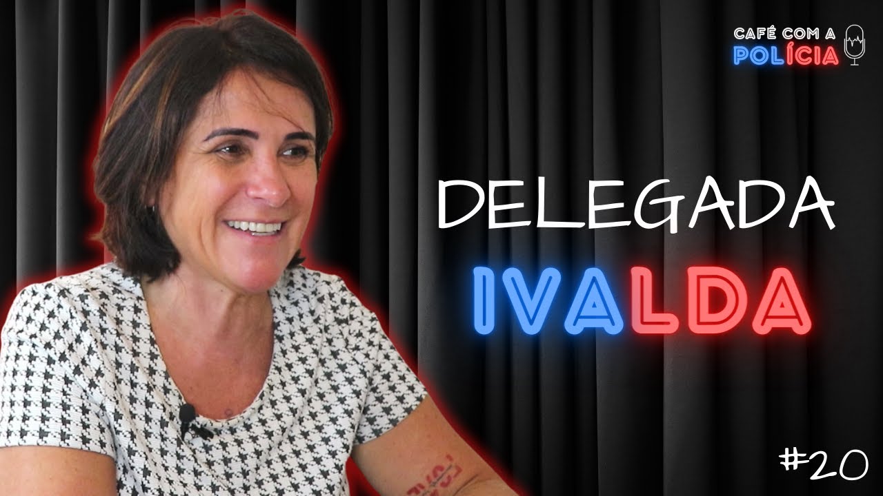 DELEGADA IVALDA CHEFE CAPTURAS PCSP | Café com a Polícia #20
