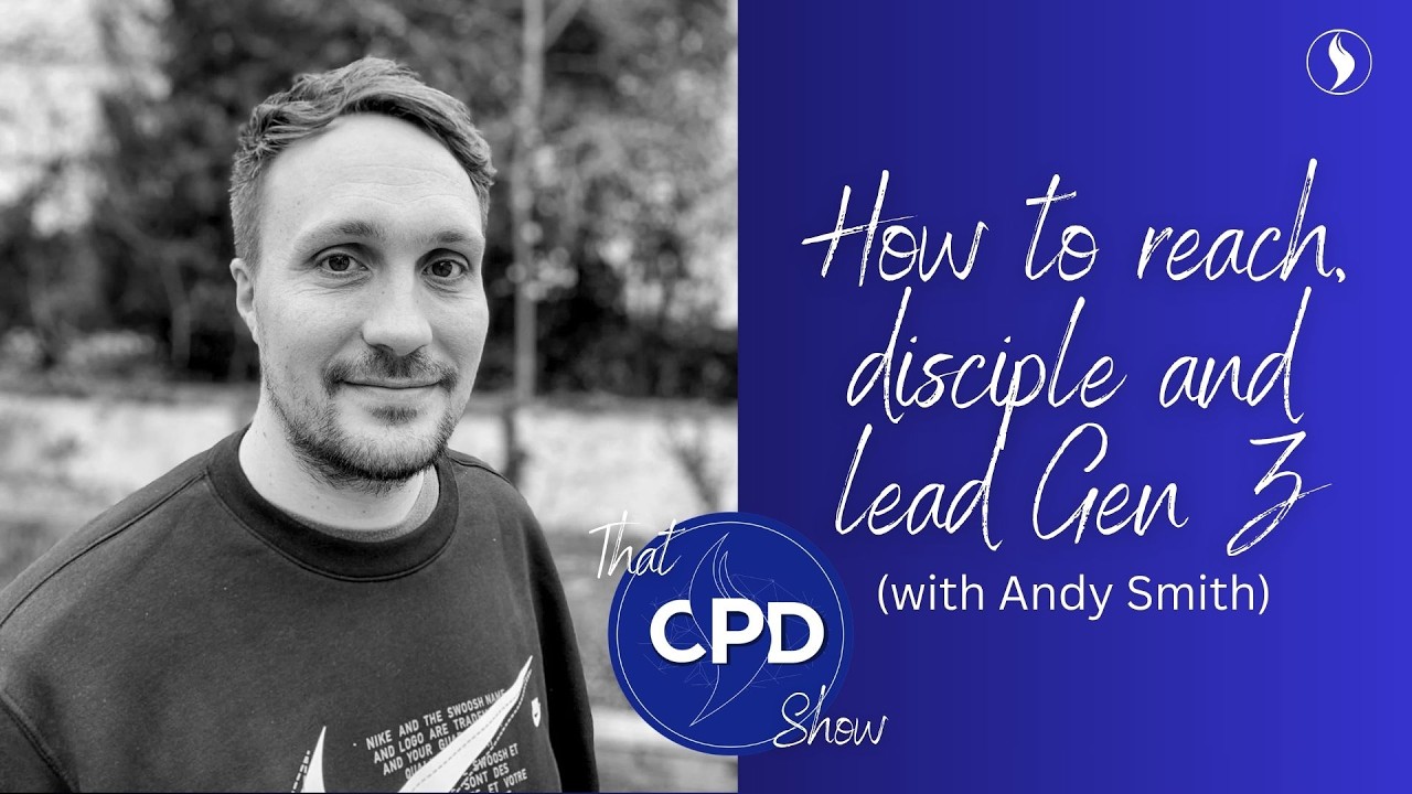 Andy Smith explains how to reach, disciple and lead Gen-Z | That CPD Show